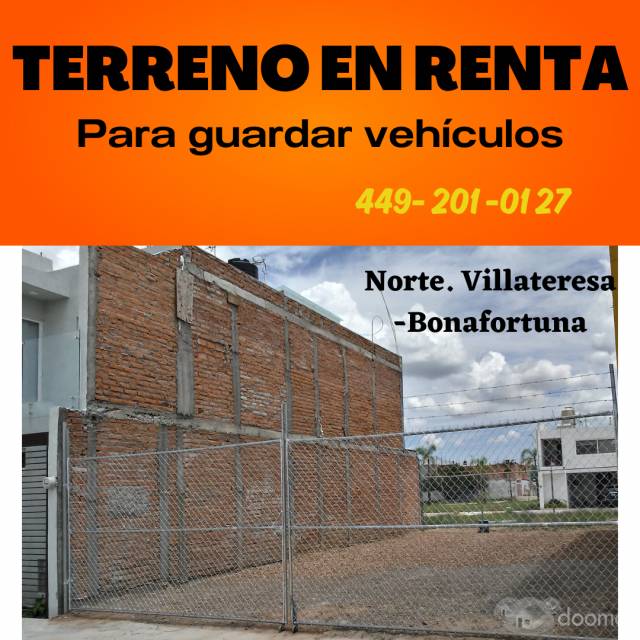 TERRENO RENTA AGUASCALIENTES NORTE PARA GUARDAR AUTOS O CAMIONETAS/ALTARIA/COLOSIO/FRACC. VILLATERESA-BONAFORTUNA $4,000 *** 105 METROS DE TERRENO4492010127. 7METROS DE FONDO POR 15 METROS DE LARGO